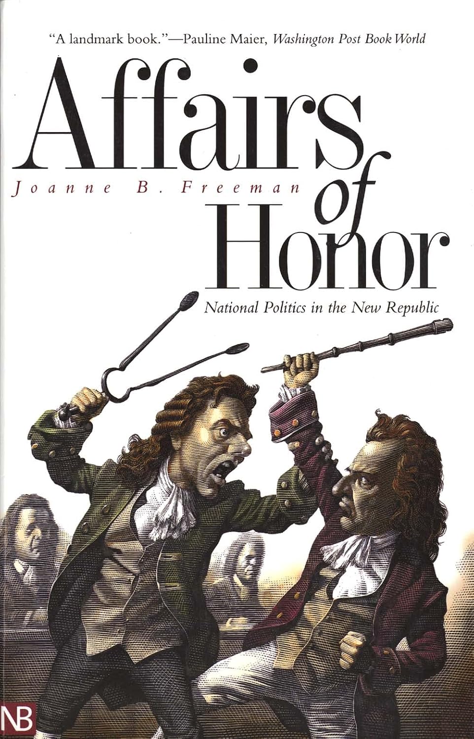 Book cover of Affairs of Honor: National Politics in the New Republic by Joanne B. Freeman.